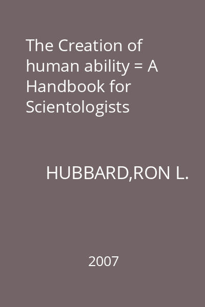 The Creation of human ability = A Handbook for Scientologists