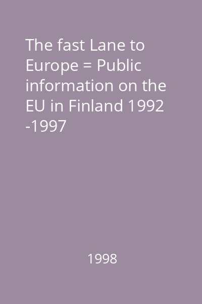 The fast Lane to Europe = Public information on the EU in Finland 1992 -1997