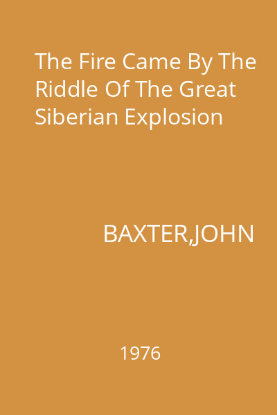 The Fire Came By The Riddle Of The Great Siberian Explosion