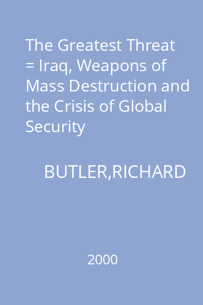 The Greatest Threat = Iraq, Weapons of Mass Destruction and the Crisis of Global Security