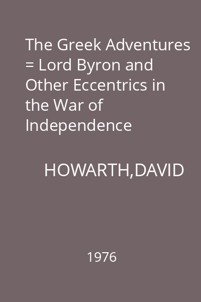 The Greek Adventures = Lord Byron and Other Eccentrics in the War of Independence