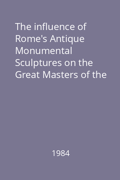 The influence of Rome's Antique Monumental Sculptures on the Great Masters of the Renaissance