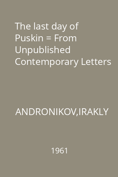 The last day of Puskin = From Unpublished Contemporary Letters