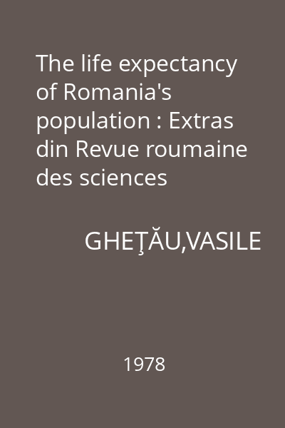 The life expectancy of Romania's population : Extras din Revue roumaine des sciences sociales. Serie de sociologie Tom 22 1978