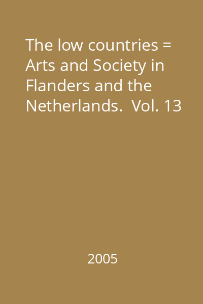 The low countries = Arts and Society in Flanders and the Netherlands.  Vol. 13
