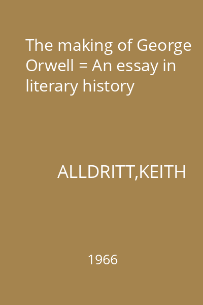 The making of George Orwell = An essay in literary history