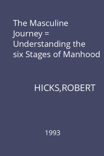 The Masculine Journey = Understanding the six Stages of Manhood