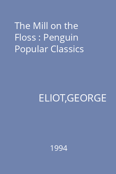 The Mill on the Floss : Penguin Popular Classics