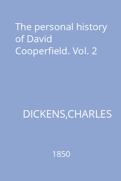 The personal history of David Cooperfield. Vol. 2