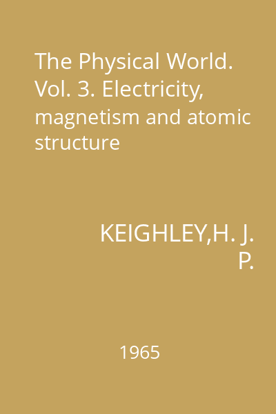 The Physical World. Vol. 3. Electricity, magnetism and atomic structure