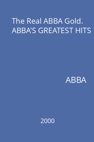 The Real ABBA Gold. ABBA'S GREATEST HITS