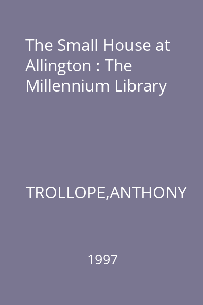The Small House at Allington : The Millennium Library