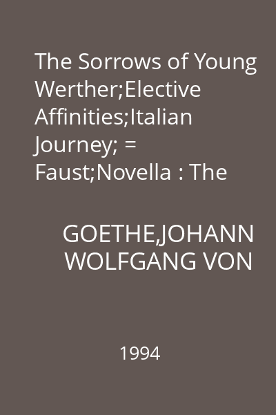 The Sorrows of Young Werther;Elective Affinities;Italian Journey; = Faust;Novella : The Millennium Library