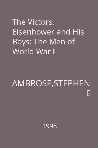 The Victors. Eisenhower and His Boys: The Men of World War II