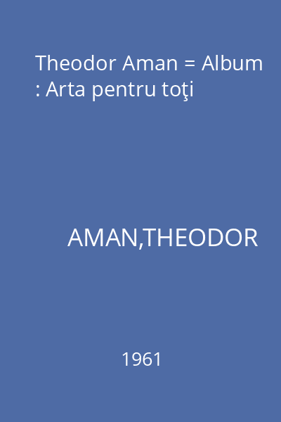 Theodor Aman = Album : Arta pentru toţi