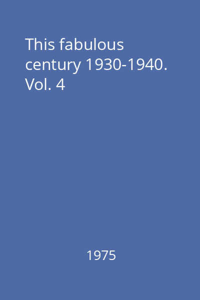 This fabulous century 1930-1940.  Vol. 4