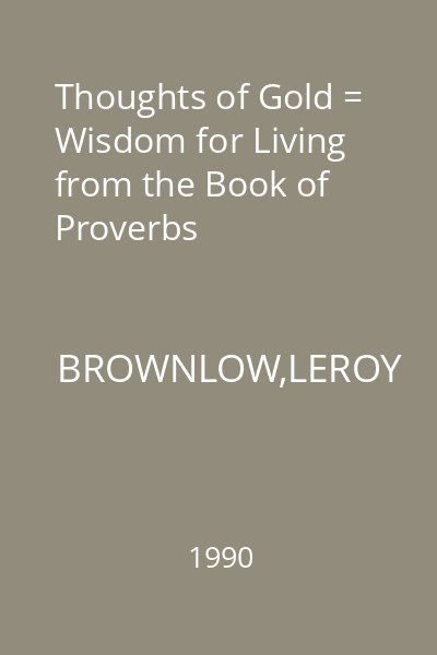 Thoughts of Gold = Wisdom for Living from the Book of Proverbs