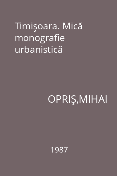 Timişoara. Mică monografie urbanistică