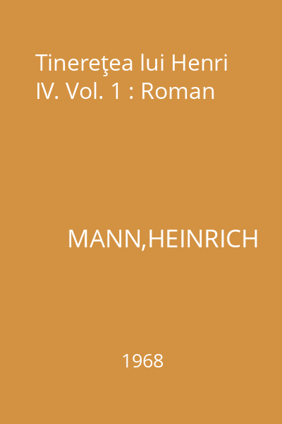 Tinereţea lui Henri IV. Vol. 1 : Roman