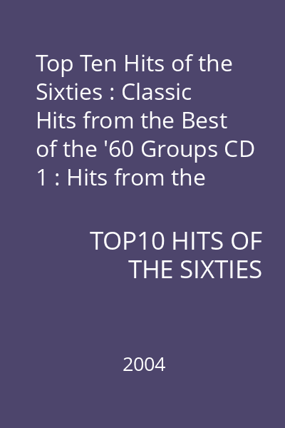 Top Ten Hits of the Sixties : Classic Hits from the Best of the '60 Groups CD 1 : Hits from the 60's Supergroups
