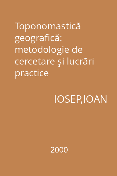 Toponomastică geografică: metodologie de cercetare şi lucrări practice