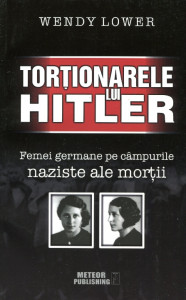 Torţionarele lui Hitler: Femei germane pe câmpurile naziste ale morţii