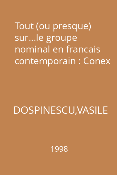 Tout (ou presque) sur...le groupe nominal en francais contemporain : Conex