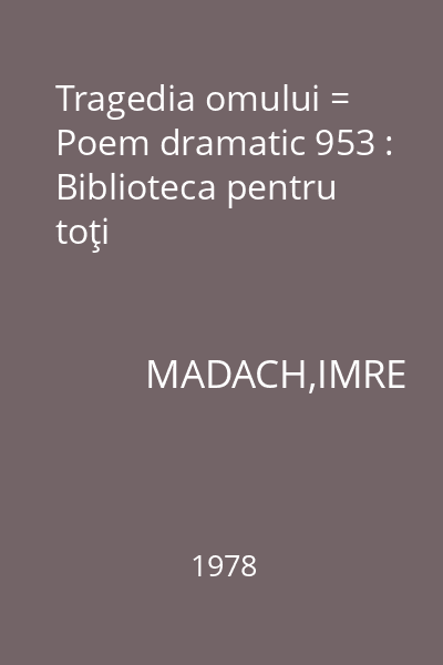 Tragedia omului = Poem dramatic 953 : Biblioteca pentru toţi