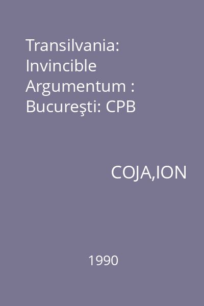 Transilvania: Invincible Argumentum : Bucureşti: CPB