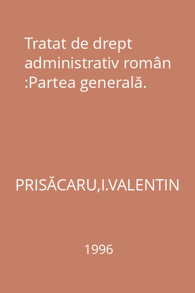 Tratat de drept administrativ român :Partea generală.