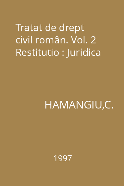 Tratat de drept civil român. Vol. 2 Restitutio : Juridica