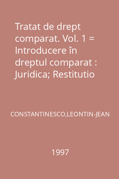 Tratat de drept comparat. Vol. 1 = Introducere în dreptul comparat : Juridica; Restitutio
