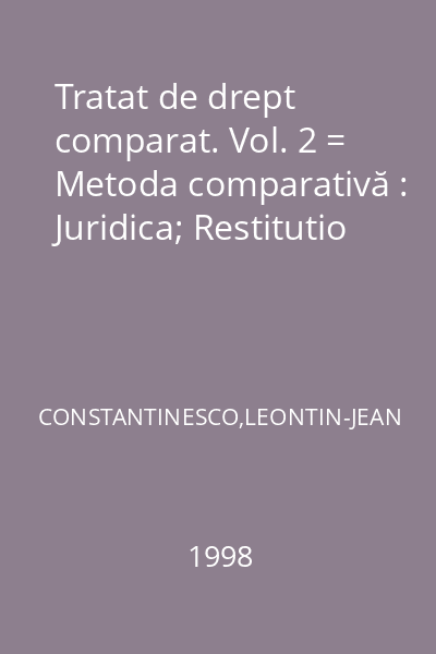 Tratat de drept comparat. Vol. 2 = Metoda comparativă : Juridica; Restitutio