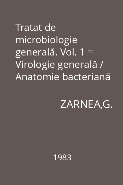 Tratat de microbiologie generală. Vol. 1 = Virologie generală / Anatomie bacteriană