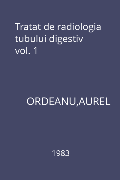 Tratat de radiologia tubului digestiv vol. 1