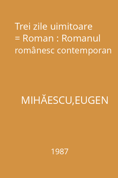 Trei zile uimitoare = Roman : Romanul românesc contemporan