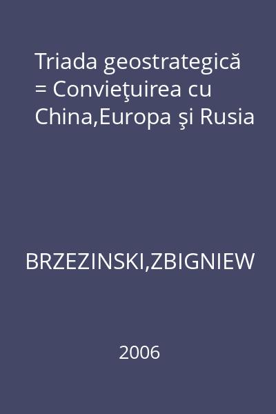 Triada geostrategică = Convieţuirea cu China,Europa şi Rusia