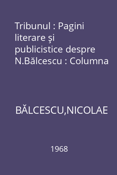 Tribunul : Pagini literare şi publicistice despre N.Bălcescu : Columna