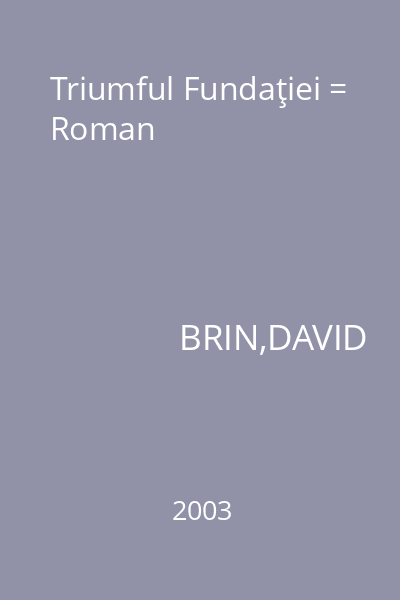 Triumful Fundaţiei = Roman