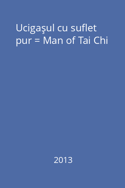 Ucigaşul cu suflet pur = Man of Tai Chi