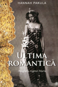 Ultima romantică: Biografia reginei Maria