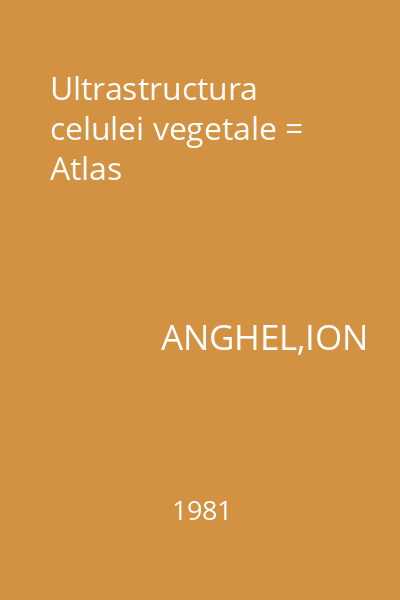 Ultrastructura celulei vegetale = Atlas