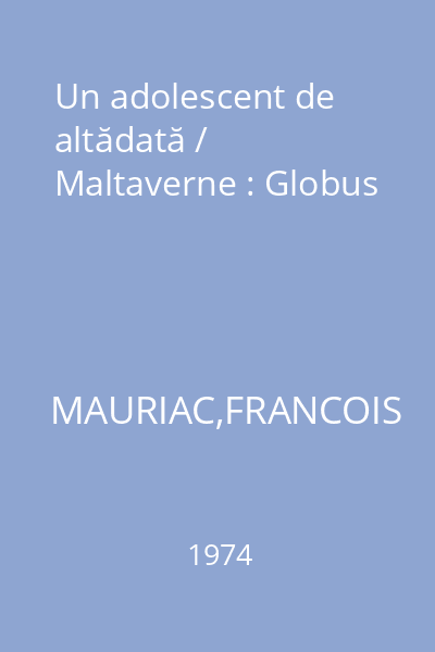 Un adolescent de altădată / Maltaverne : Globus