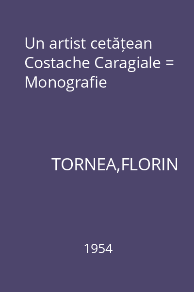 Un artist cetățean Costache Caragiale = Monografie