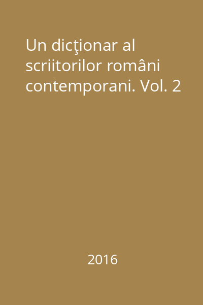 Un dicţionar al scriitorilor români contemporani. Vol. 2