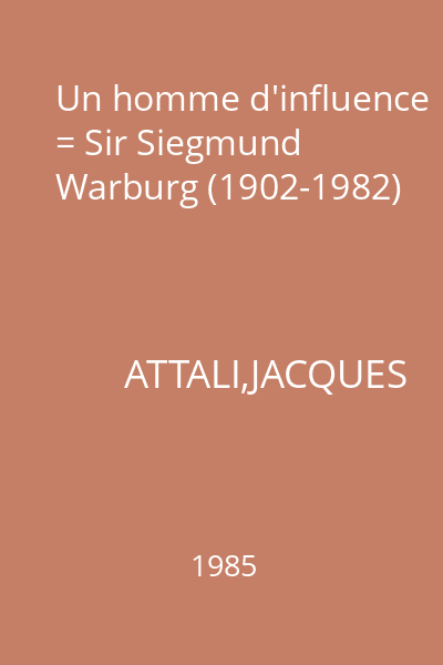 Un homme d'influence = Sir Siegmund Warburg (1902-1982)