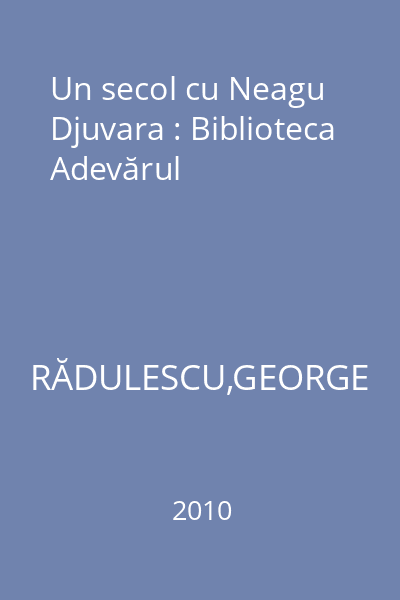 Un secol cu Neagu Djuvara : Biblioteca Adevărul