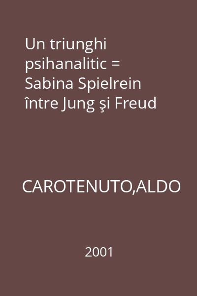 Un triunghi psihanalitic = Sabina Spielrein între Jung şi Freud