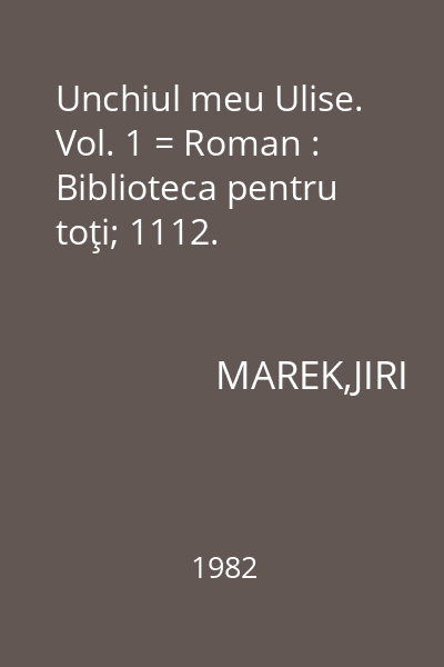 Unchiul meu Ulise. Vol. 1 = Roman : Biblioteca pentru toţi; 1112.