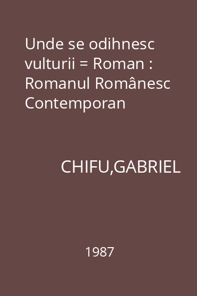 Unde se odihnesc vulturii = Roman : Romanul Românesc Contemporan